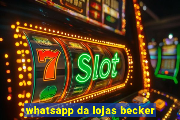 whatsapp da lojas becker